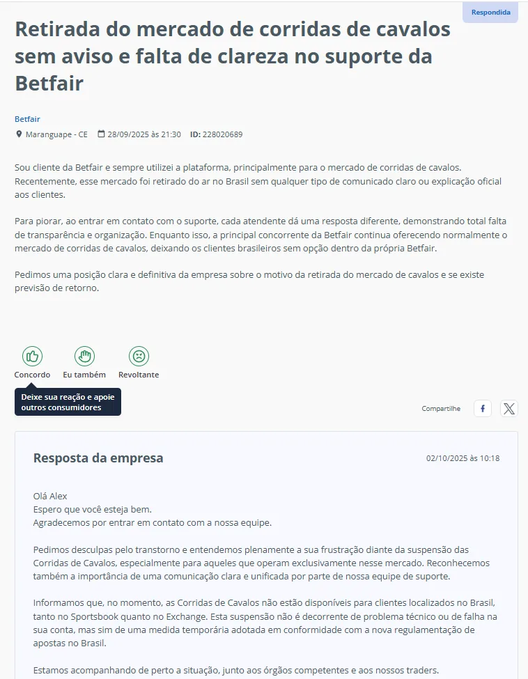 Página do Reclame Aqui com reclamação “Retirada do mercado de corridas de cavalos sem aviso e falta de clareza no suporte da Betfair”. Consumidor relata retirada do mercado no Brasil sem comunicado e críticas ao suporte. No topo, selo “Respondida”. Abaixo, seção “Resposta da empresa” datada de 02/10/2025 10:18, onde a Betfair pede desculpas e informa que corridas de cavalos estão temporariamente indisponíveis para clientes no Brasil, por medida alinhada à nova regulamentação, sem falha técnica, e promete comunicação mais clara. Ícones de reações “Concordo”, “Eu também”, “Revoltante” visíveis.